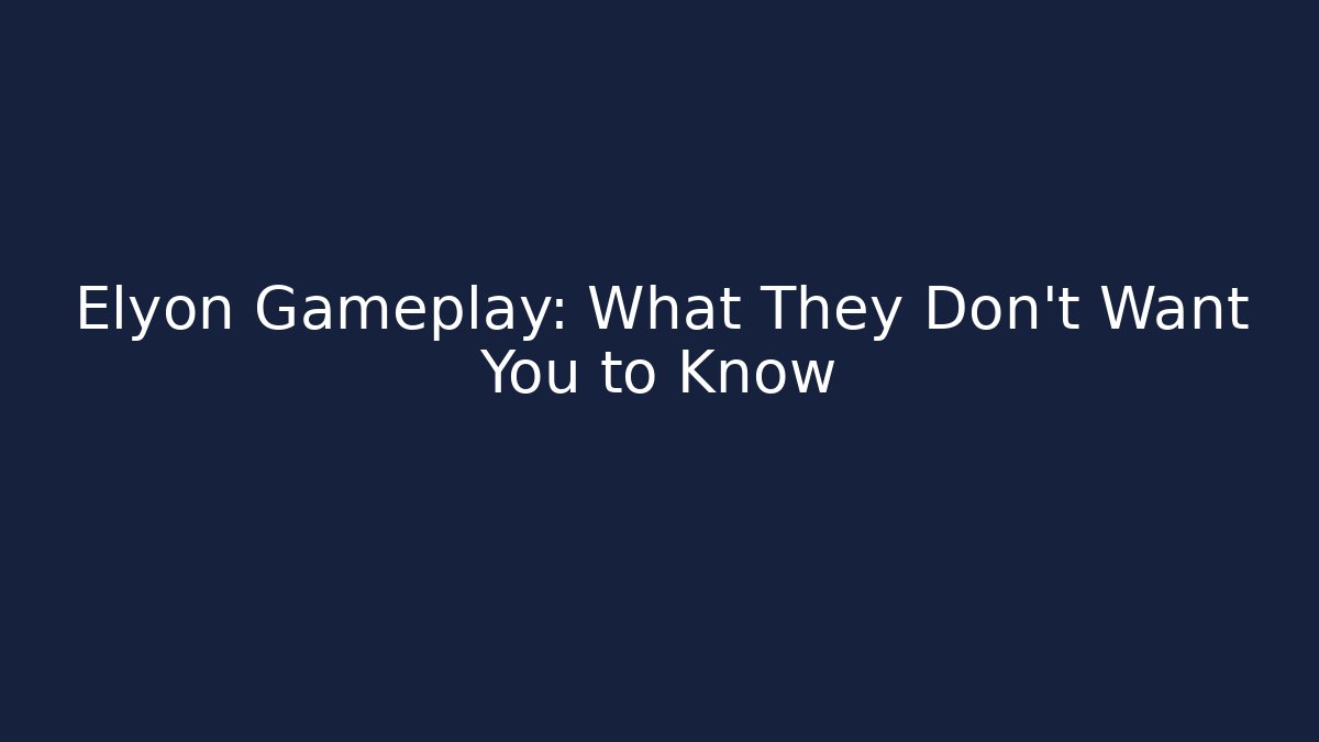 Elyon Gameplay: What They Don't Want You to Know