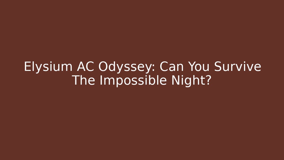 Elysium AC Odyssey: Can You Survive The Impossible Night?