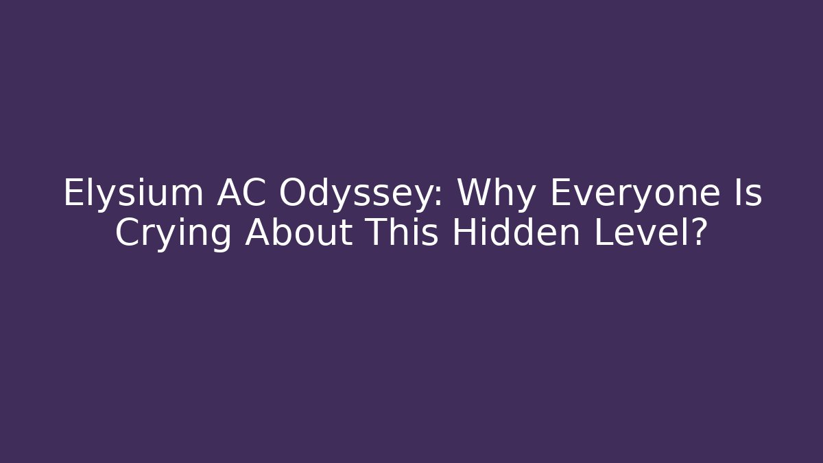 Elysium AC Odyssey: Why Everyone Is Crying About This Hidden Level?