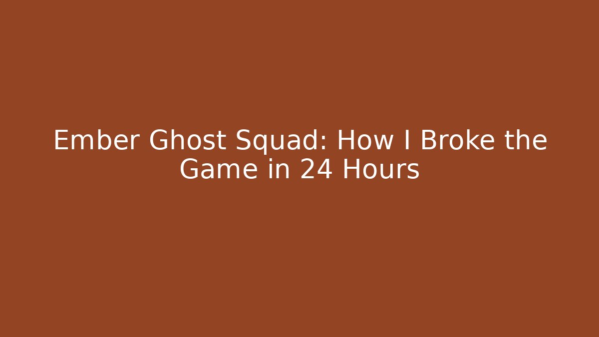 Ember Ghost Squad: How I Broke the Game in 24 Hours
