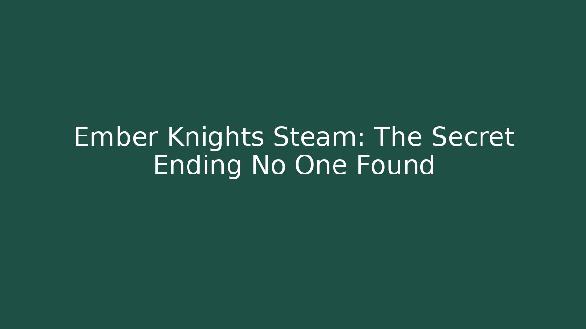 Ember Knights Steam: The Secret Ending No One Found - Critter Realm