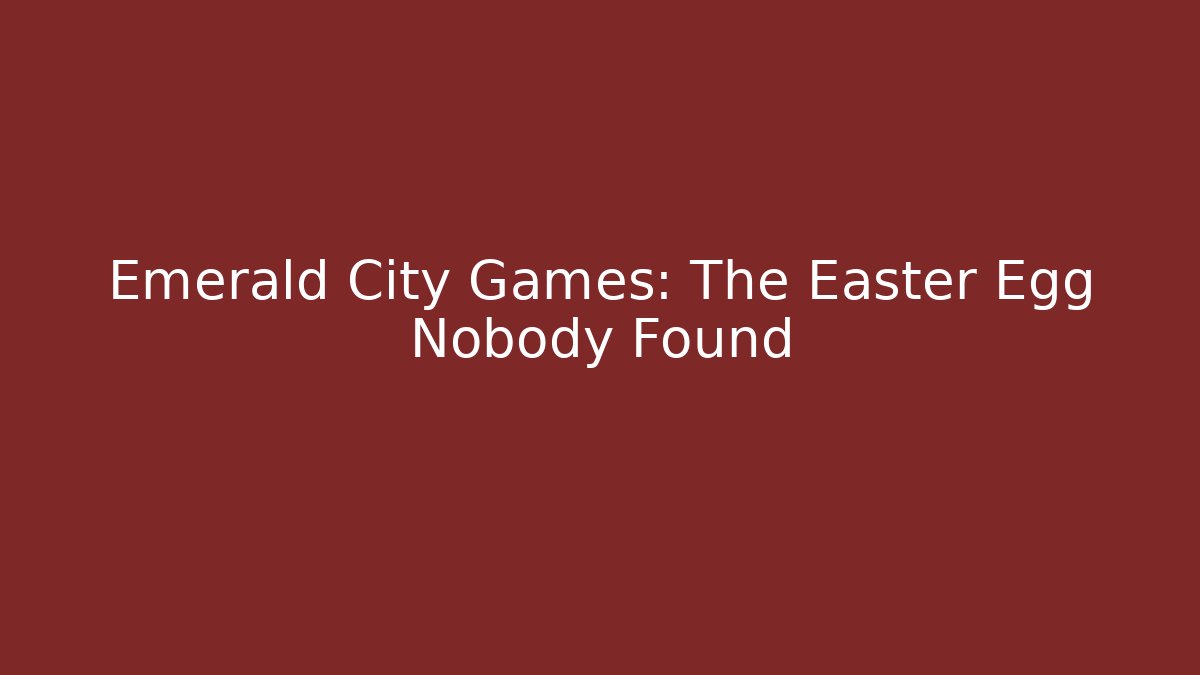 Emerald City Games: The Easter Egg Nobody Found