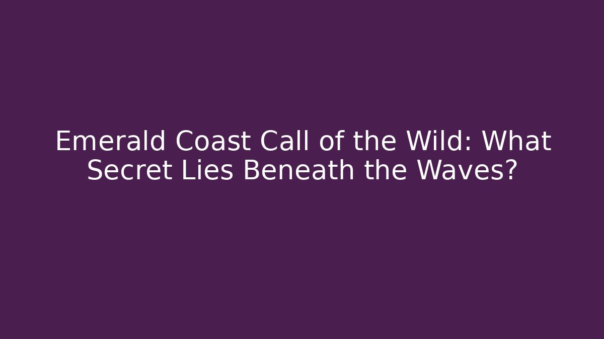 Emerald Coast Call of the Wild: What Secret Lies Beneath the Waves?