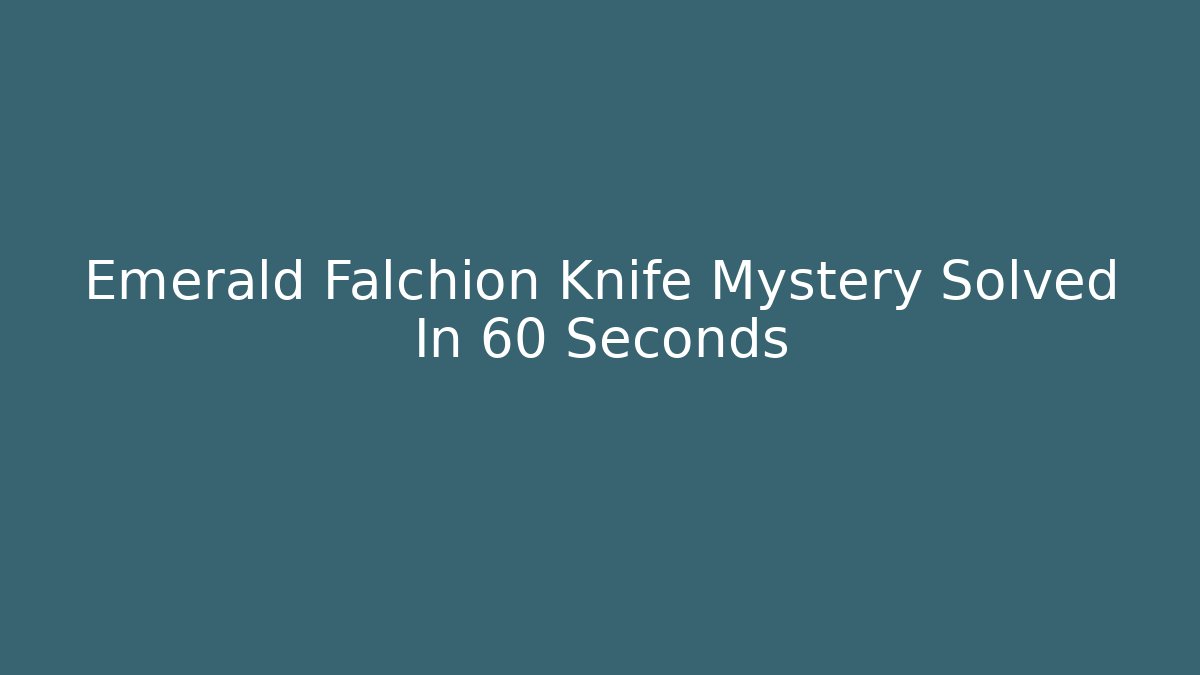 Emerald Falchion Knife Mystery Solved In 60 Seconds