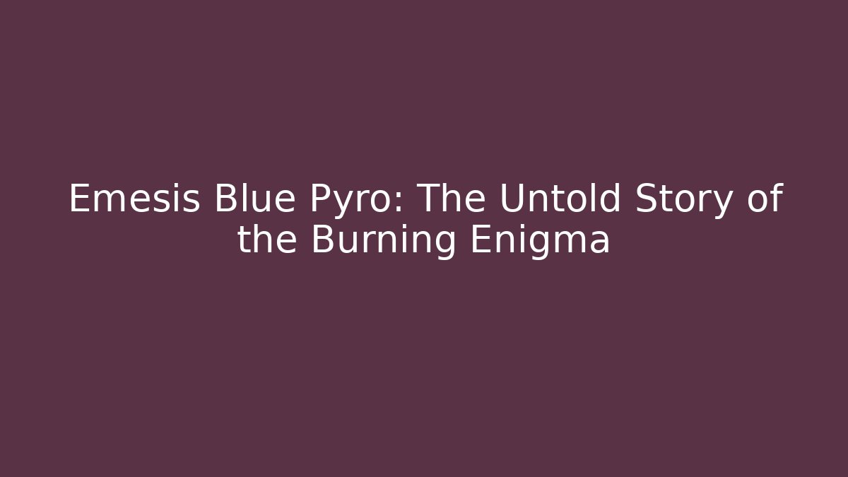 Emesis Blue Pyro: The Untold Story of the Burning Enigma