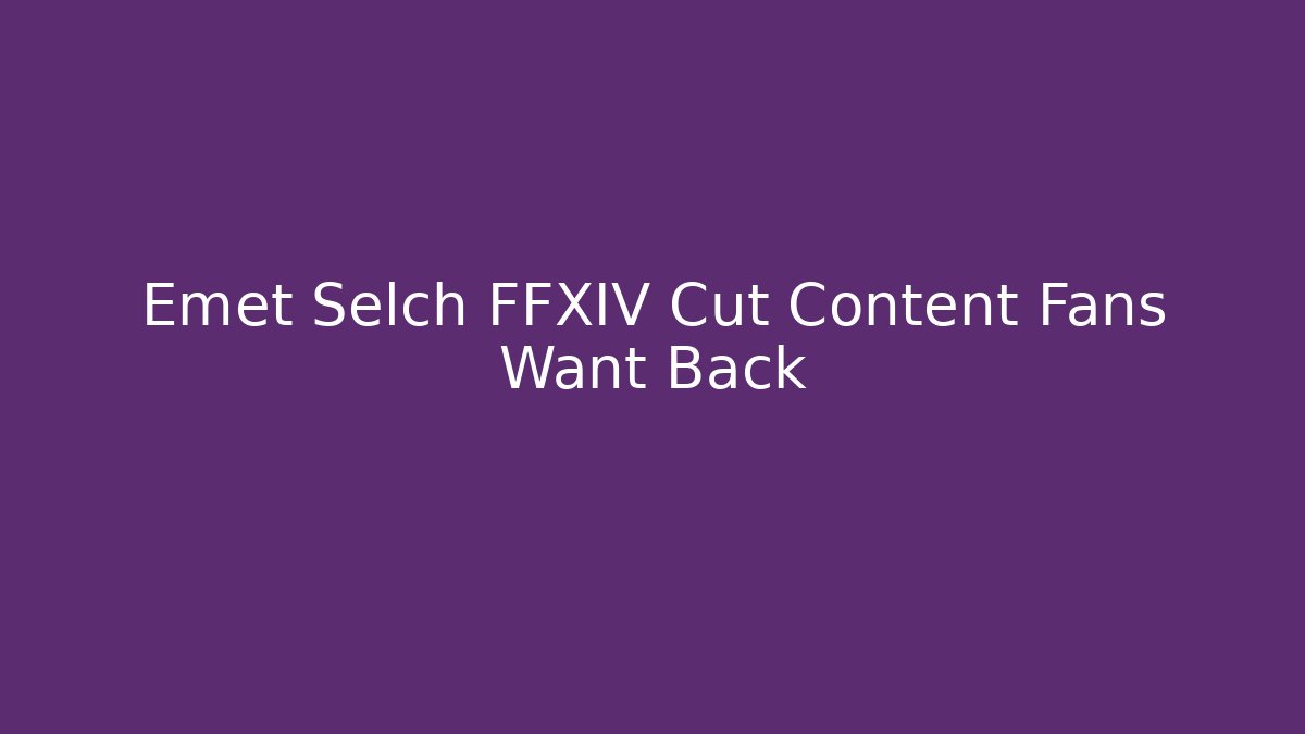 Emet Selch FFXIV Cut Content Fans Want Back