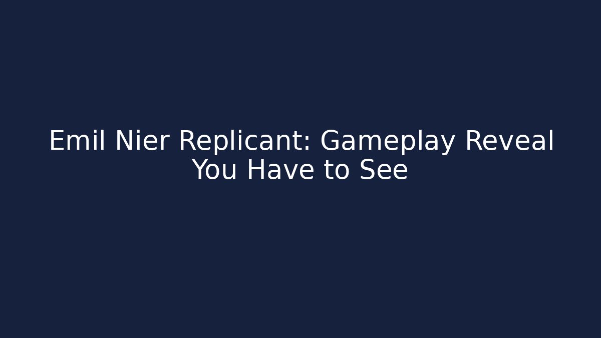 Emil Nier Replicant: Gameplay Reveal You Have to See