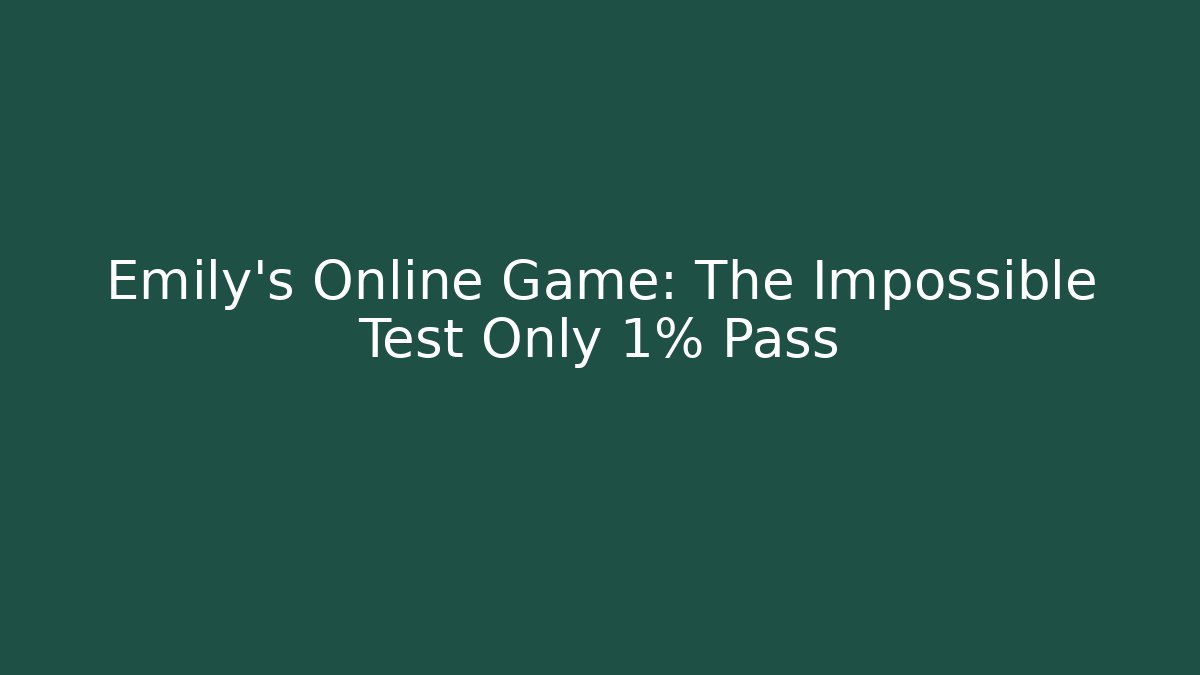 Emily's Online Game: The Impossible Test Only 1% Pass