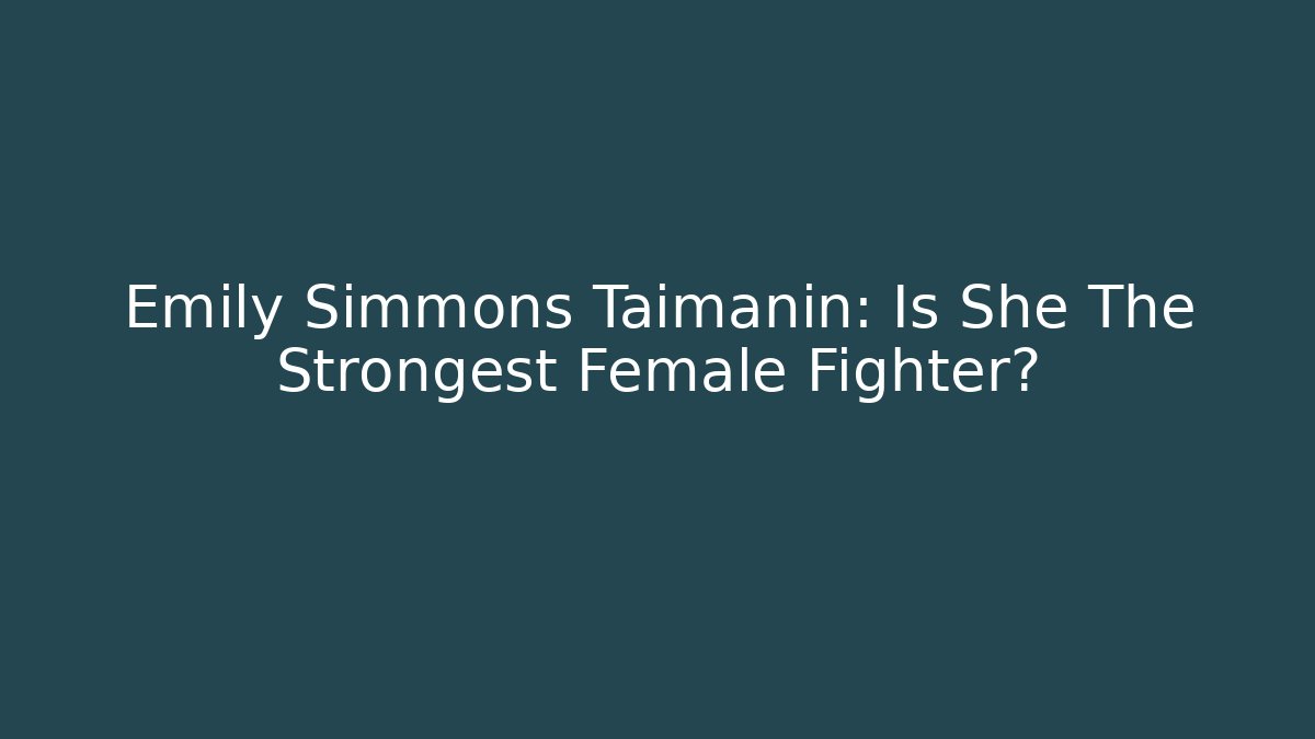 Emily Simmons Taimanin: Is She The Strongest Female Fighter?