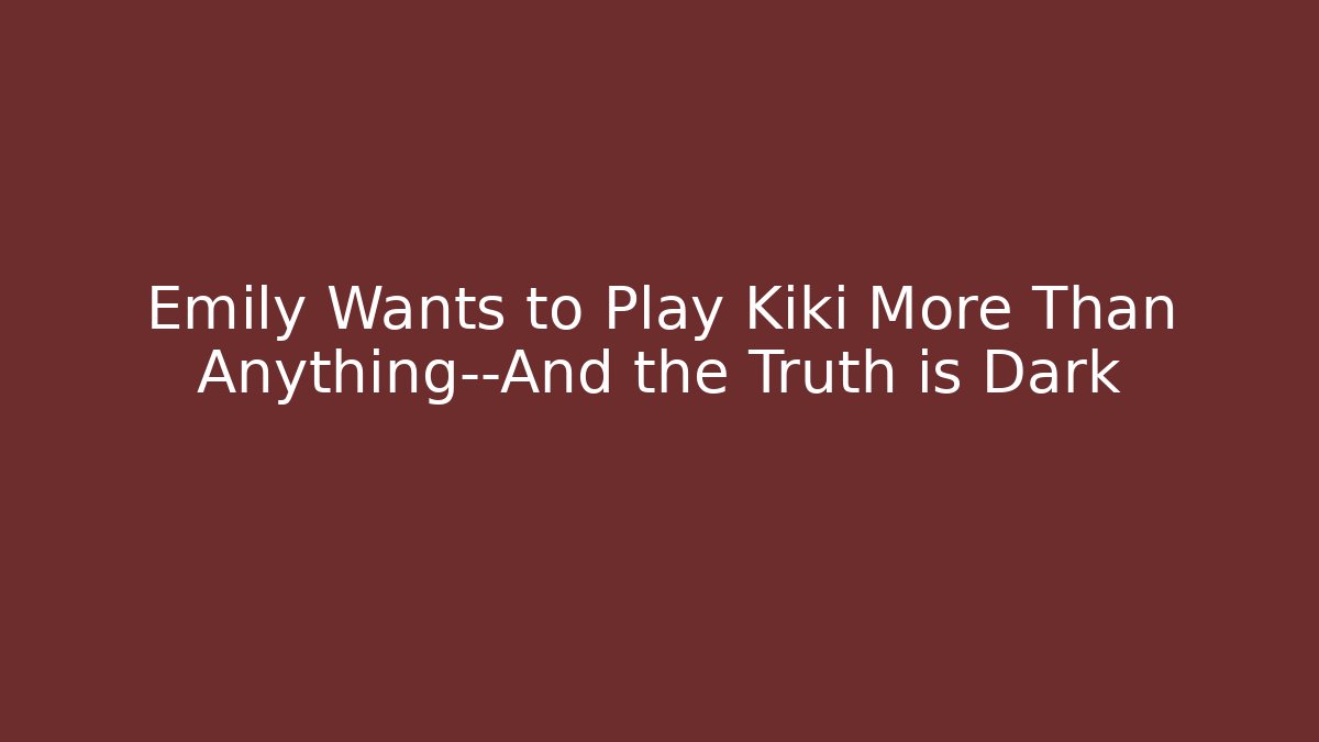 Emily Wants to Play Kiki More Than Anything—And the Truth is Dark