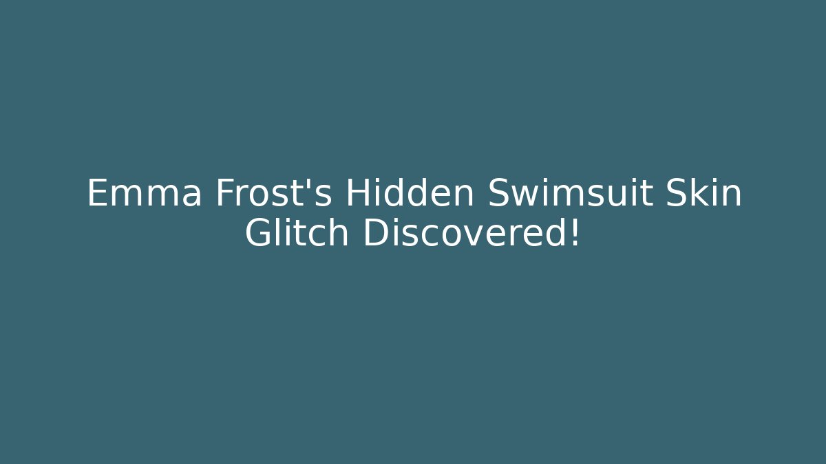 Emma Frost's Hidden Swimsuit Skin Glitch Discovered!
