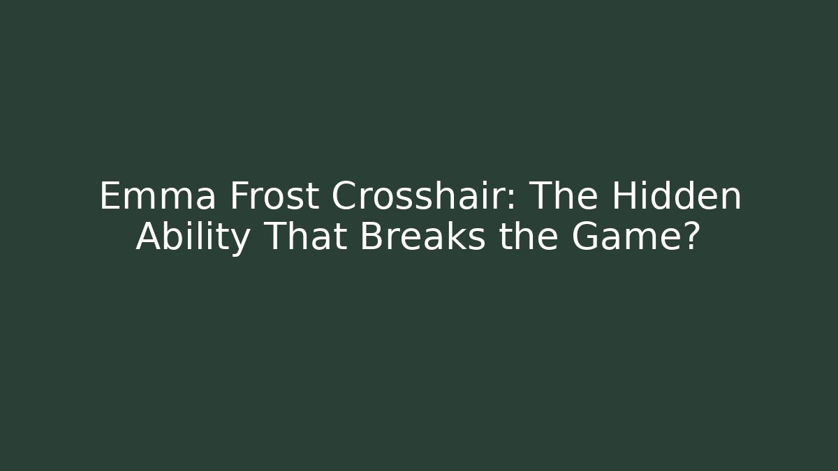 Emma Frost Crosshair: The Hidden Ability That Breaks the Game?