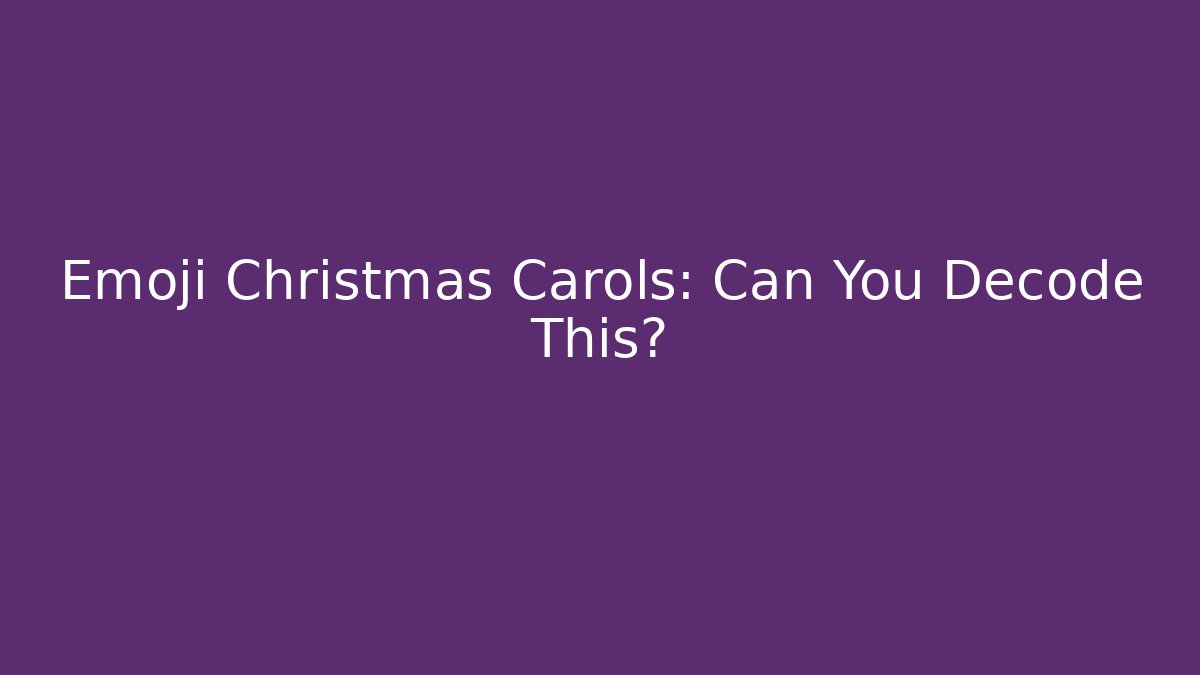 Emoji Christmas Carols: Can You Decode This?