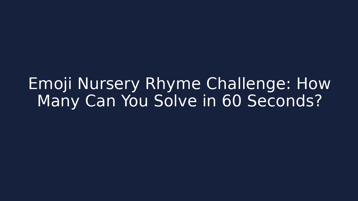 Emoji Nursery Rhyme Challenge: How Many Can You Solve in 60 Seconds?