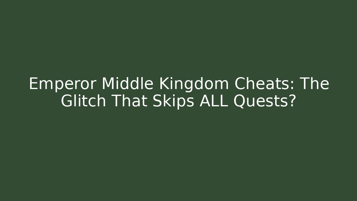 Emperor Middle Kingdom Cheats: The Glitch That Skips ALL Quests?