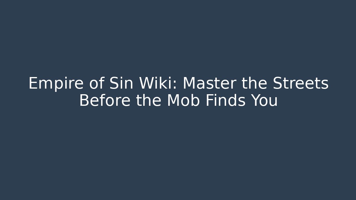 Empire of Sin Wiki: Master the Streets Before the Mob Finds You