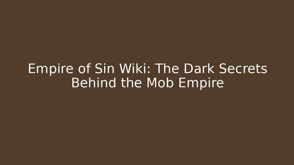 Empire of Sin Wiki: The Dark Secrets Behind the Mob Empire