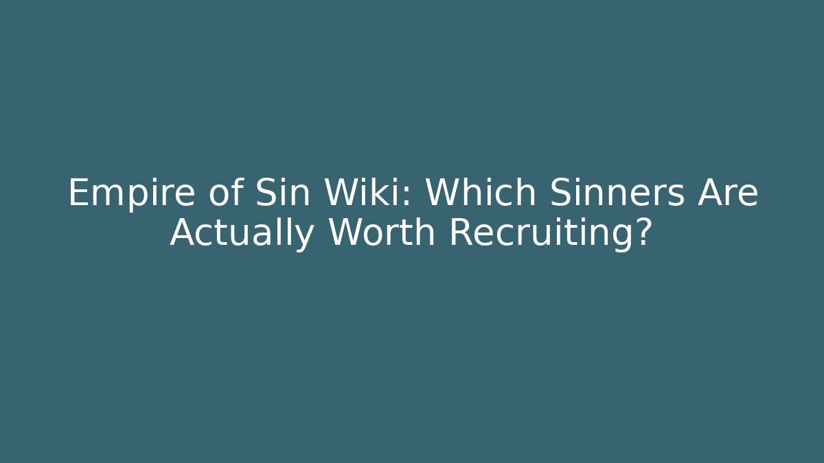 Empire of Sin Wiki: Which Sinners Are Actually Worth Recruiting? - Critter Realm