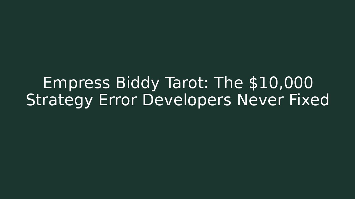 Empress Biddy Tarot: The $10,000 Strategy Error Developers Never Fixed