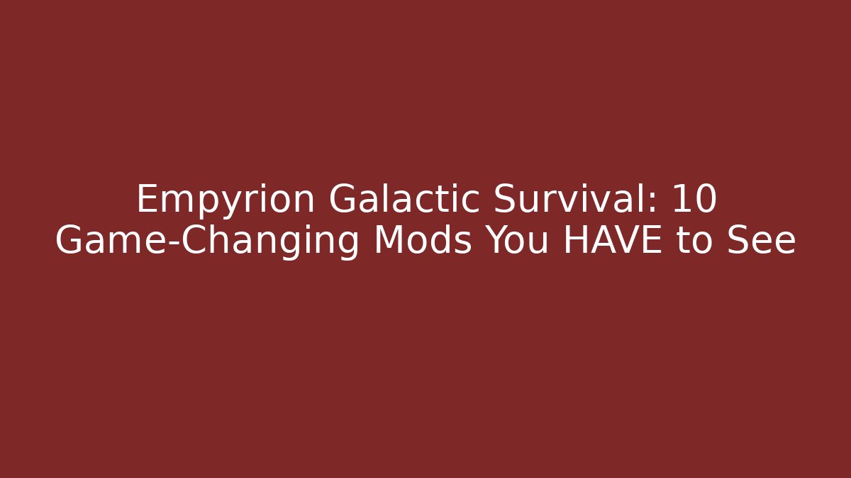 Empyrion Galactic Survival: 10 Game-Changing Mods You HAVE to See - Critter Realm