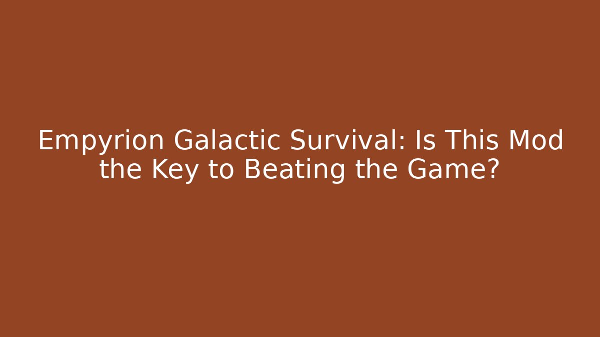 Empyrion Galactic Survival: Is This Mod the Key to Beating the Game?