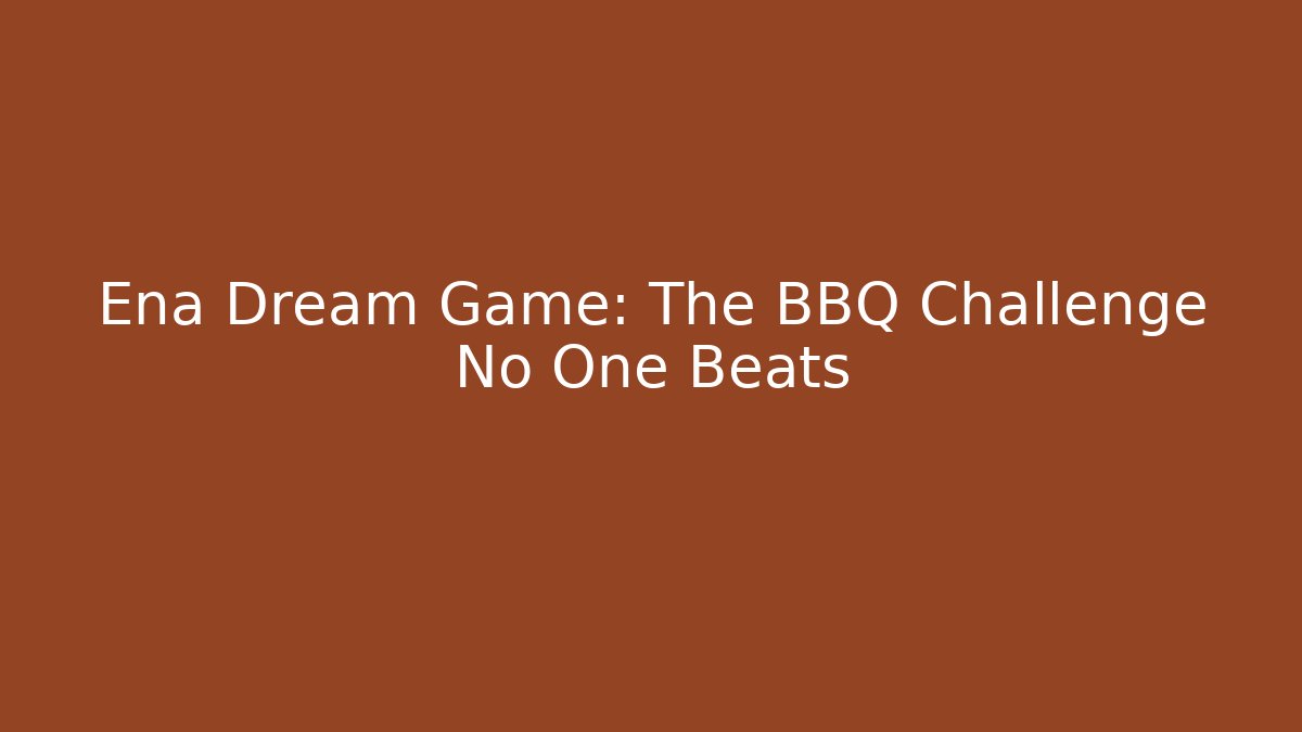 Ena Dream Game: The BBQ Challenge No One Beats - Critter Realm