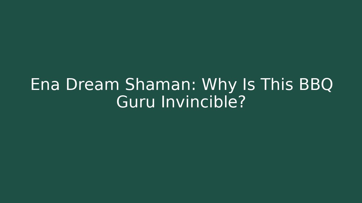 Ena Dream Shaman: Why Is This BBQ Guru Invincible? - Critter Realm