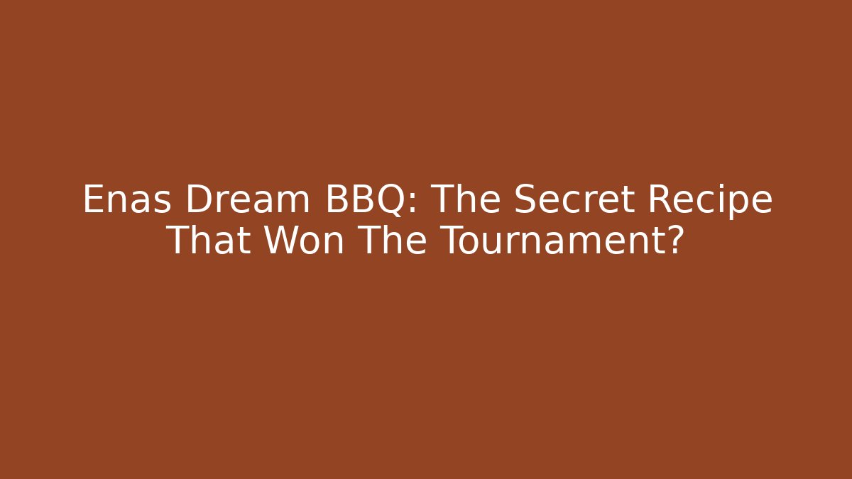 Enas Dream BBQ: The Secret Recipe That Won The Tournament?