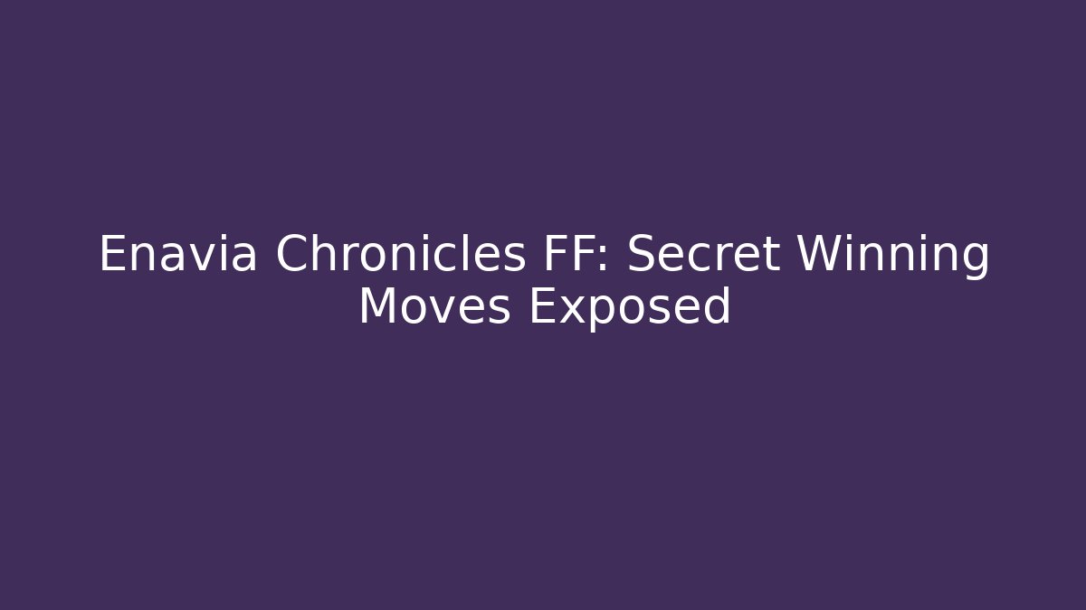 Enavia Chronicles FF: Secret Winning Moves Exposed - Critter Realm