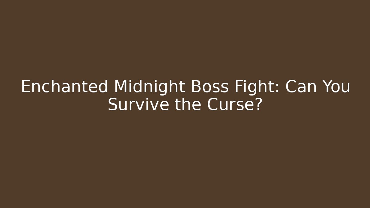 Enchanted Midnight Boss Fight: Can You Survive the Curse?