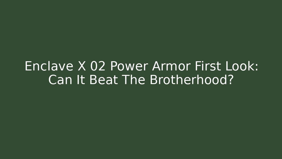 Enclave X 02 Power Armor First Look: Can It Beat The Brotherhood?