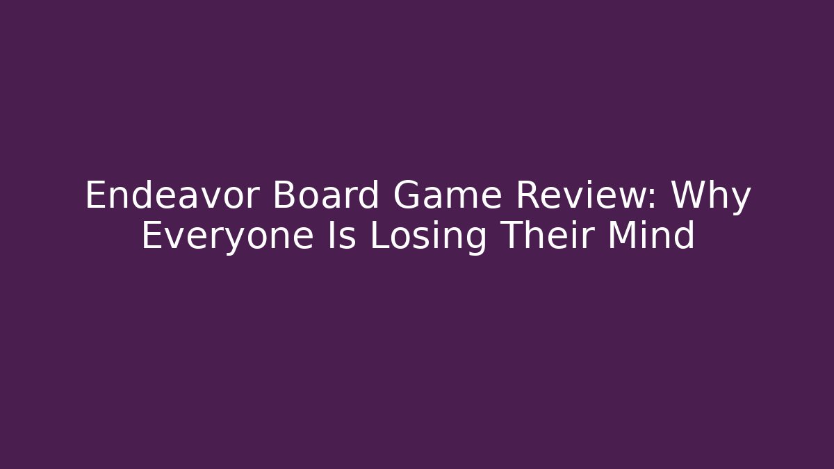 Endeavor Board Game Review: Why Everyone Is Losing Their Mind
