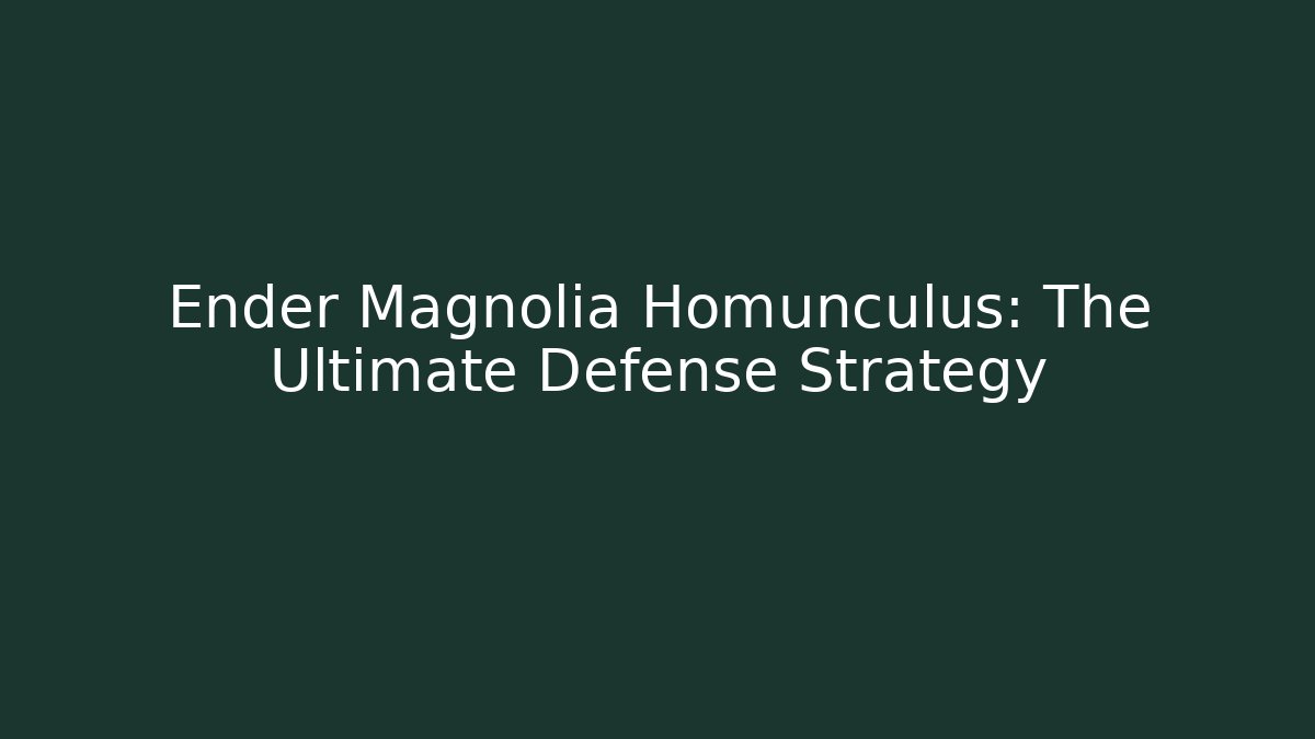 Ender Magnolia Homunculus: The Ultimate Defense Strategy
