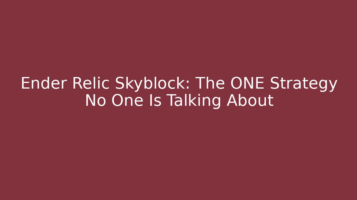 Ender Relic Skyblock: The ONE Strategy No One Is Talking About - Critter Realm