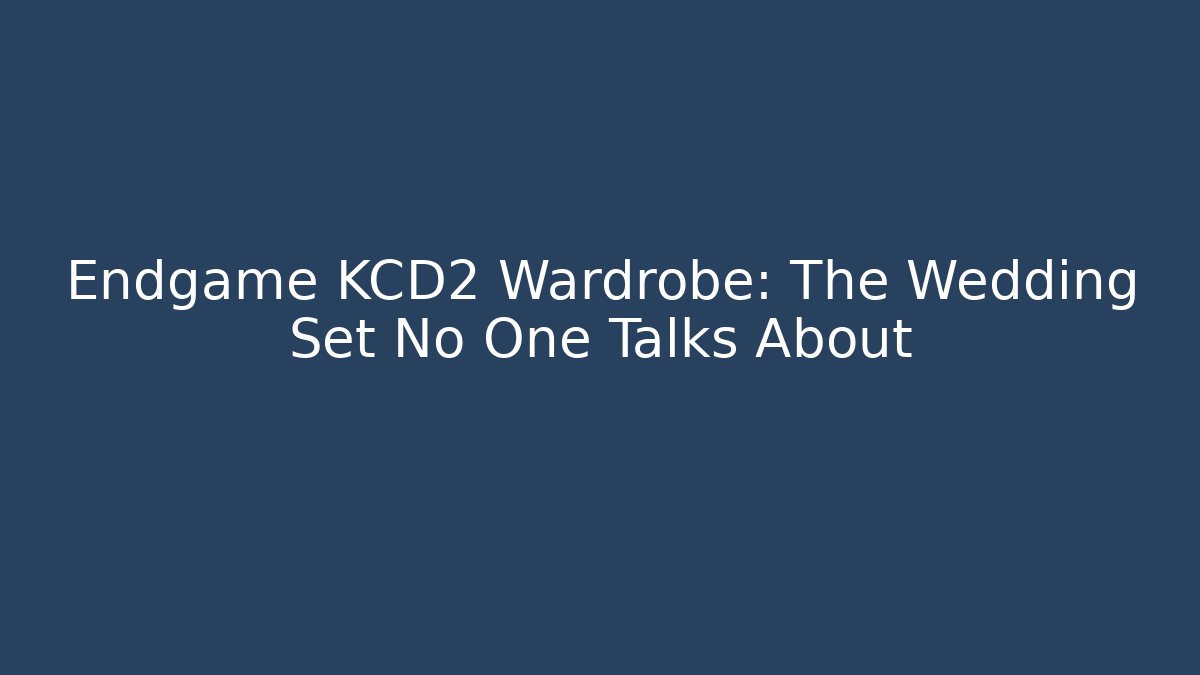 Endgame KCD2 Wardrobe: The Wedding Set No One Talks About