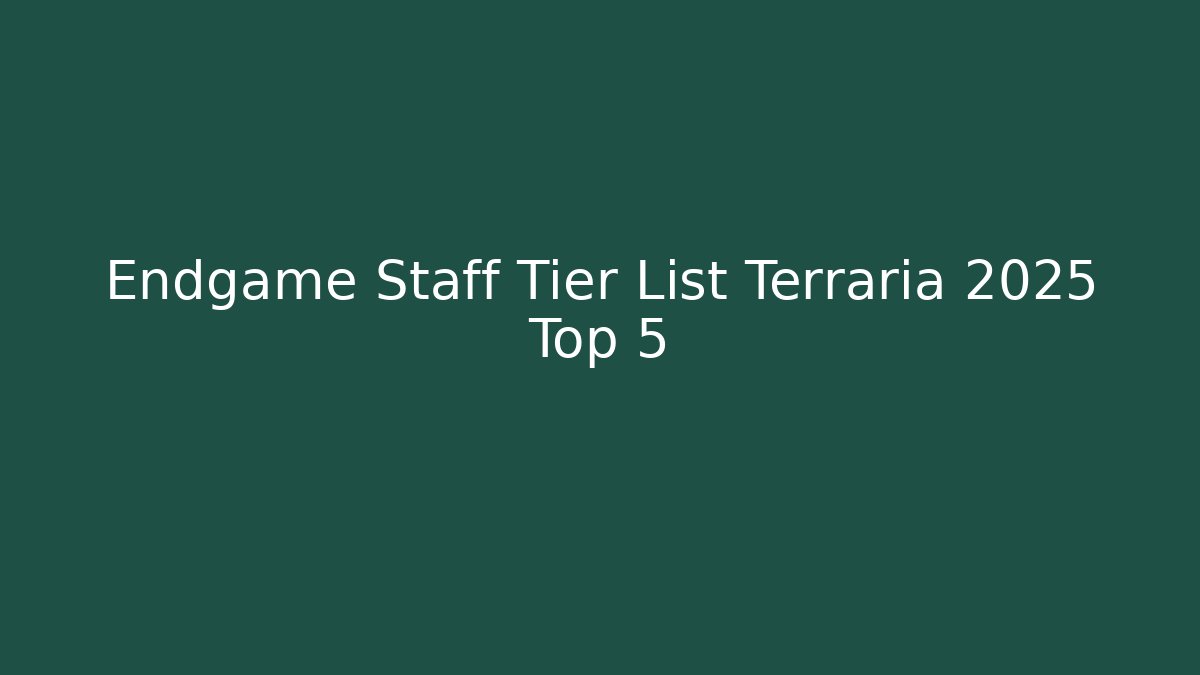 Endgame Staff Tier List Terraria 2025 Top 5