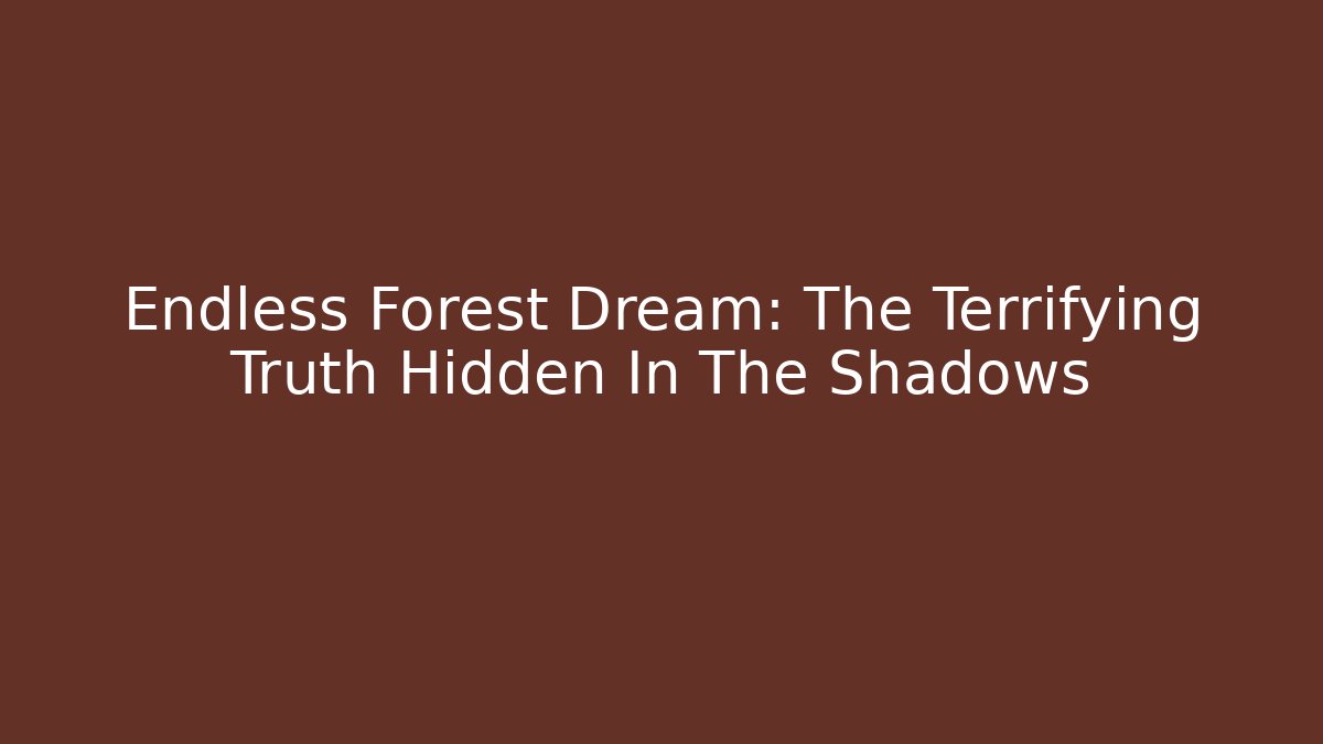 Endless Forest Dream: The Terrifying Truth Hidden In The Shadows