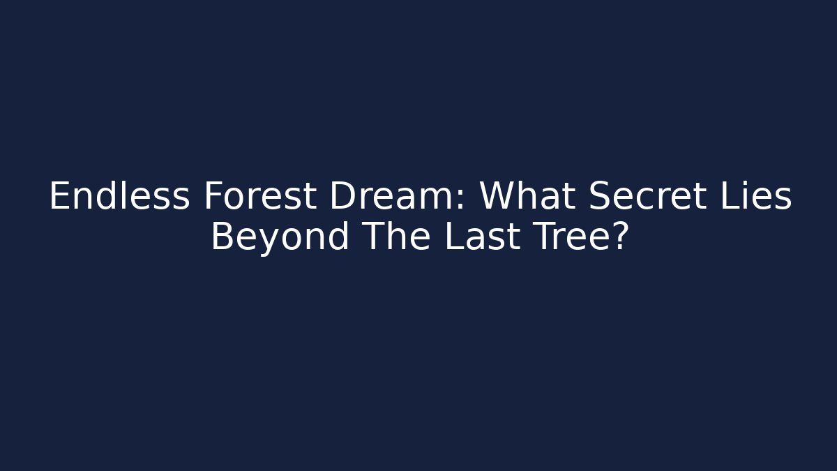 Endless Forest Dream: What Secret Lies Beyond The Last Tree?