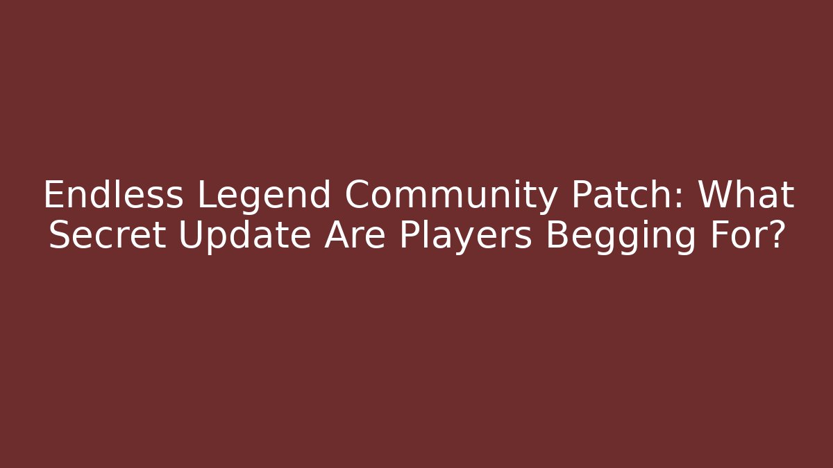 Endless Legend Community Patch: What Secret Update Are Players Begging For?