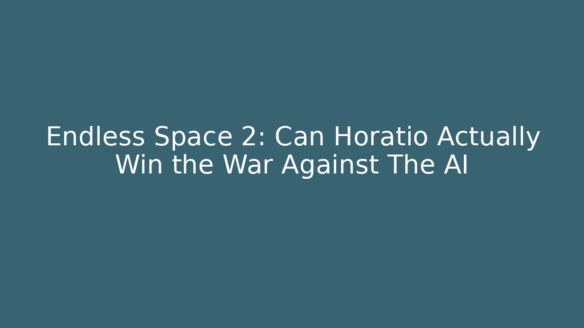 Endless Space 2: Can Horatio Actually Win the War Against The AI - Critter Realm