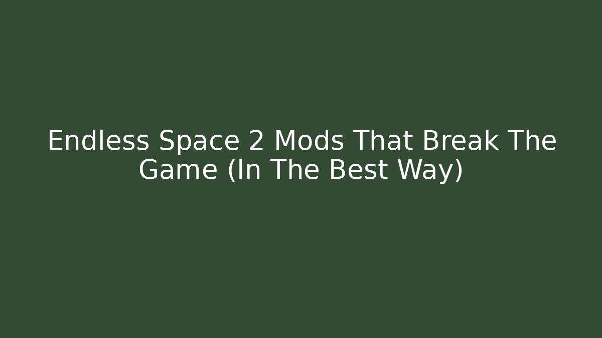 Endless Space 2 Mods That Break The Game (In The Best Way)