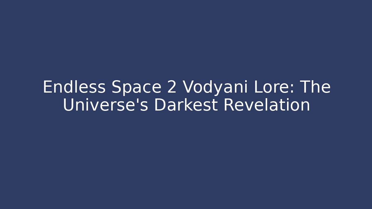 Endless Space 2 Vodyani Lore: The Universe's Darkest Revelation - Critter Realm