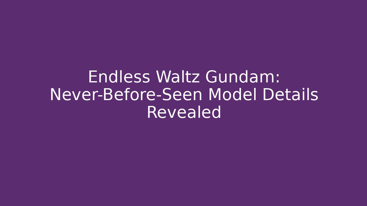 Endless Waltz Gundam: Never-Before-Seen Model Details Revealed