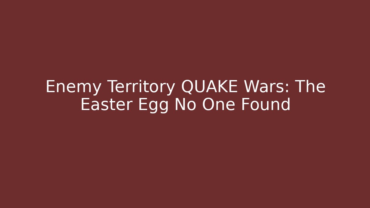 Enemy Territory QUAKE Wars: The Easter Egg No One Found - Critter Realm