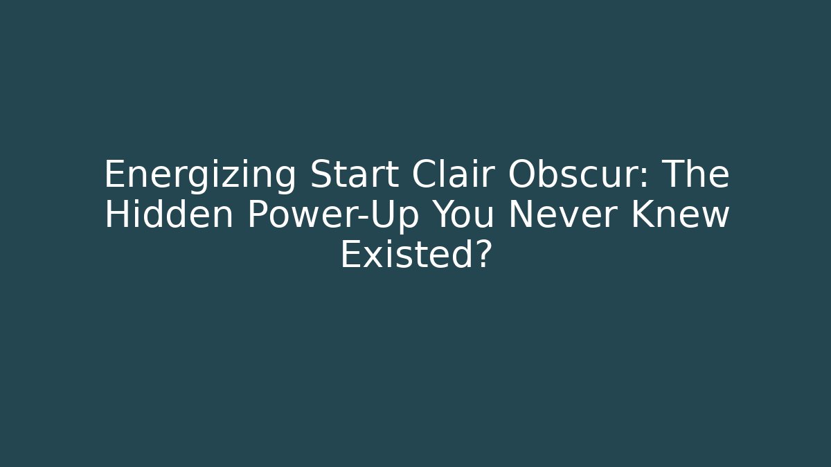 Energizing Start Clair Obscur: The Hidden Power-Up You Never Knew Existed?