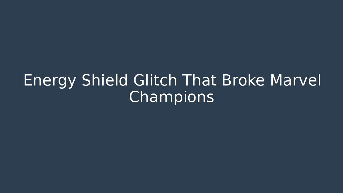 Energy Shield Glitch That Broke Marvel Champions