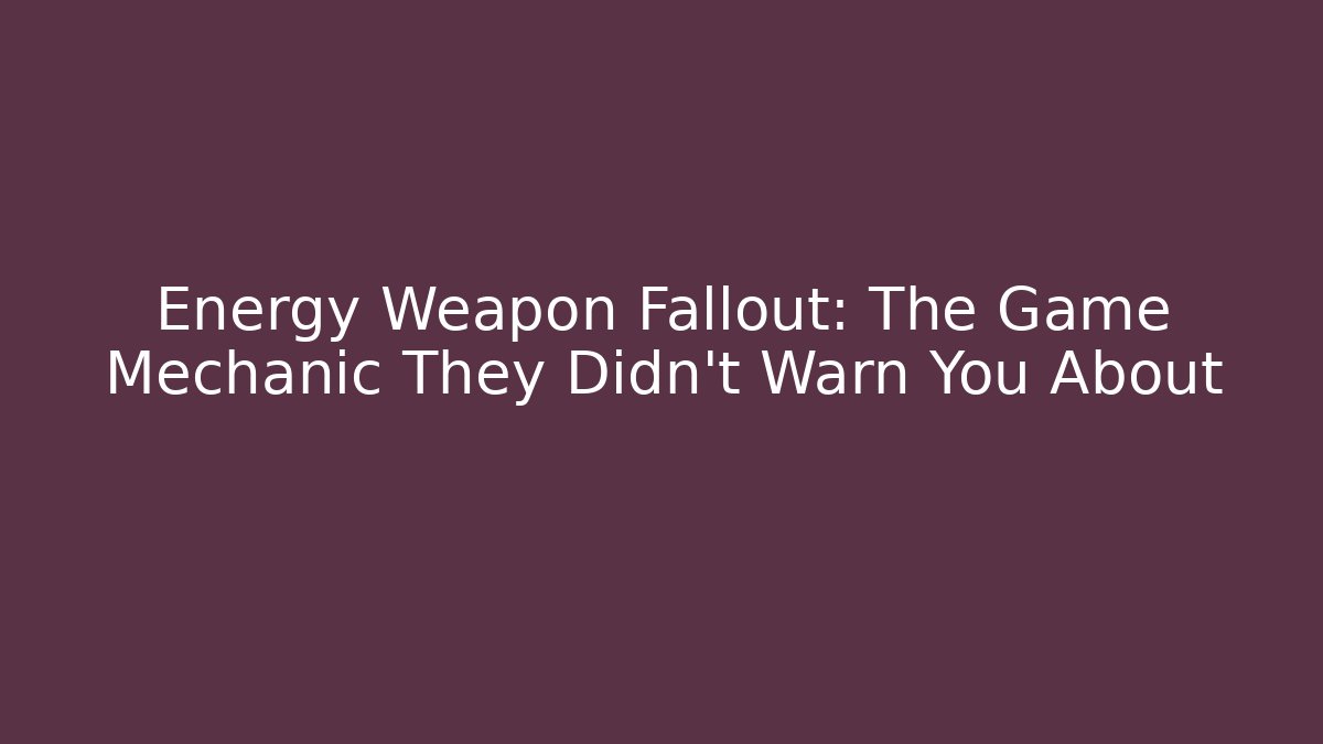Energy Weapon Fallout: The Game Mechanic They Didn’t Warn You About - Critter Realm