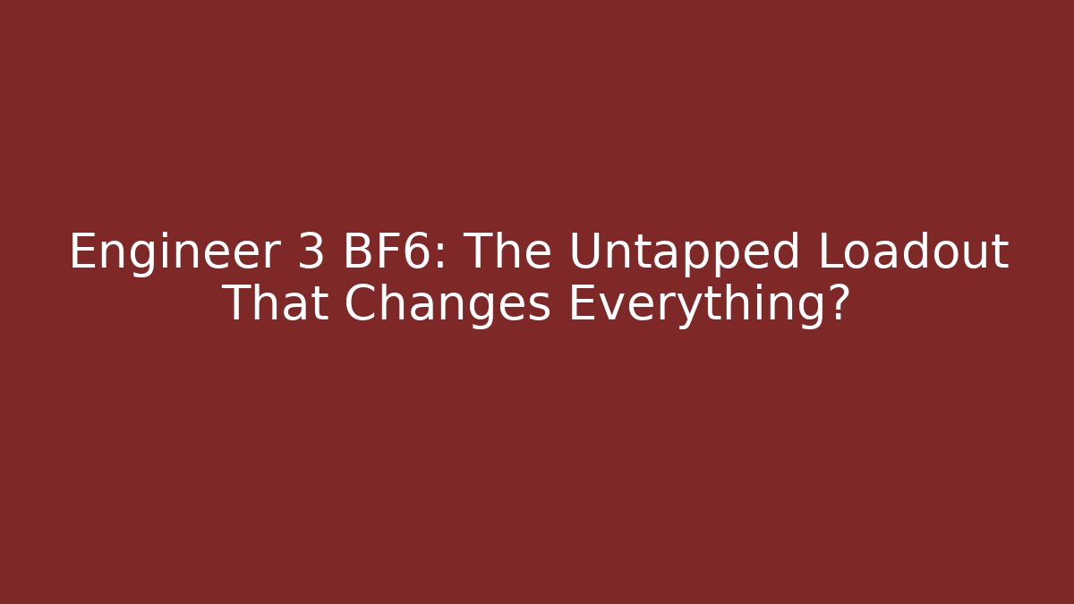 Engineer 3 BF6: The Untapped Loadout That Changes Everything? - Critter Realm