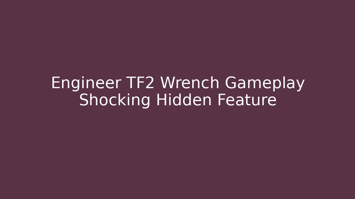 Engineer TF2 Wrench Gameplay Shocking Hidden Feature