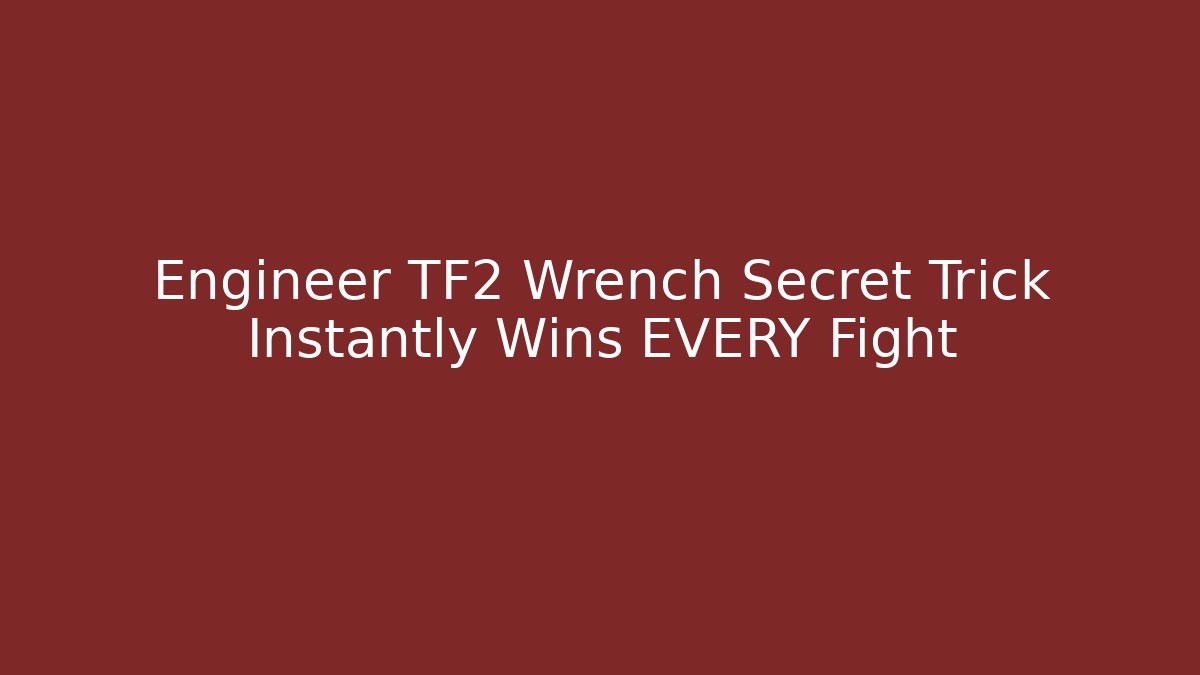 Engineer TF2 Wrench Secret Trick Instantly Wins EVERY Fight